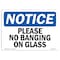 Signmission OSHA Notice, 5" Height, Please No Banging On Glass Sign, 7" X 5", Landscape OS-NS-D-57-L-17528 - alternate 1